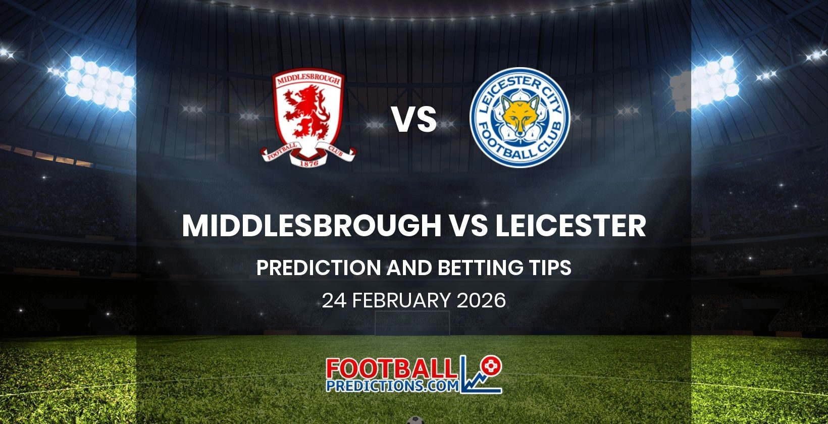 MIddlesbrough vs Leicester Prediction and Betting Tips 24 February 2026