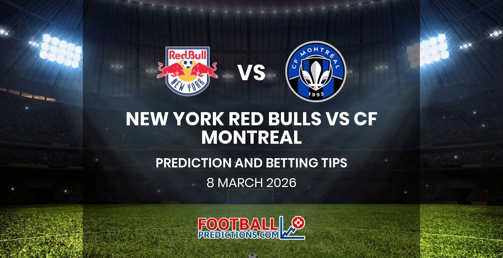 New York Red Bulls vs CF Montreal Prediction and Betting Tips 8 March 2026