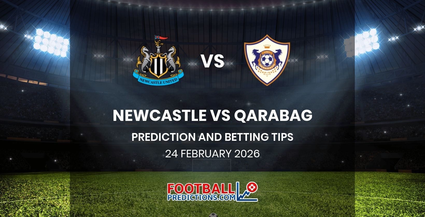 Newcastle vs Qarabag Prediction and Betting Tips 24 February 2026