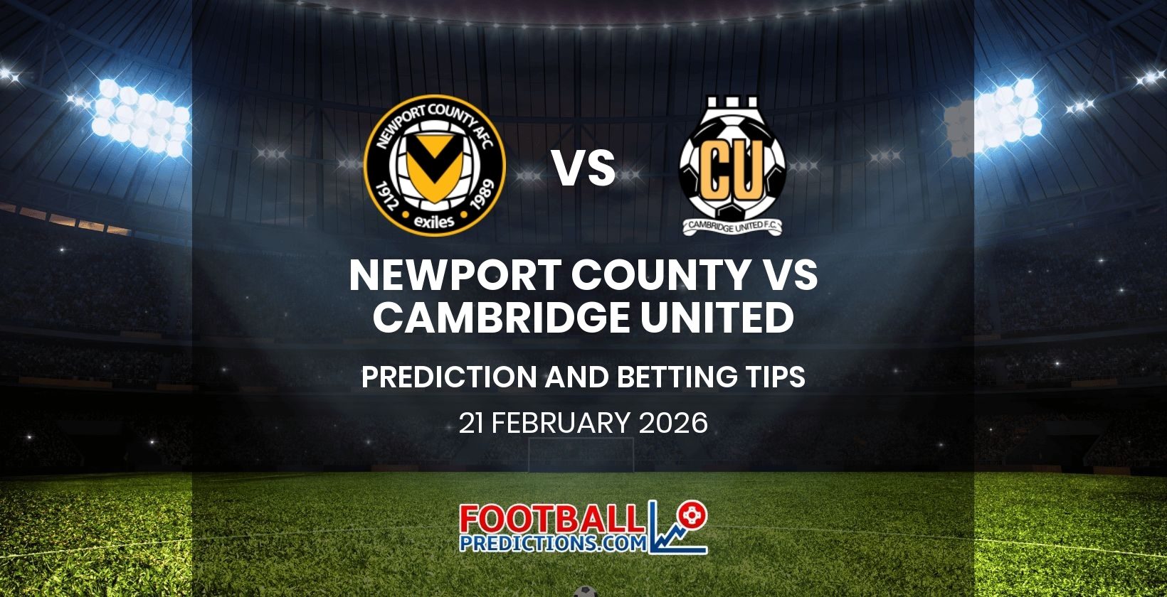 Newport County vs Cambridge United Prediction and Betting Tips 21 February 2026