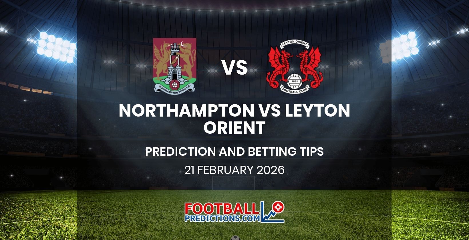 Northampton vs Leyton Orient Prediction and Betting Tips 21 February 2026