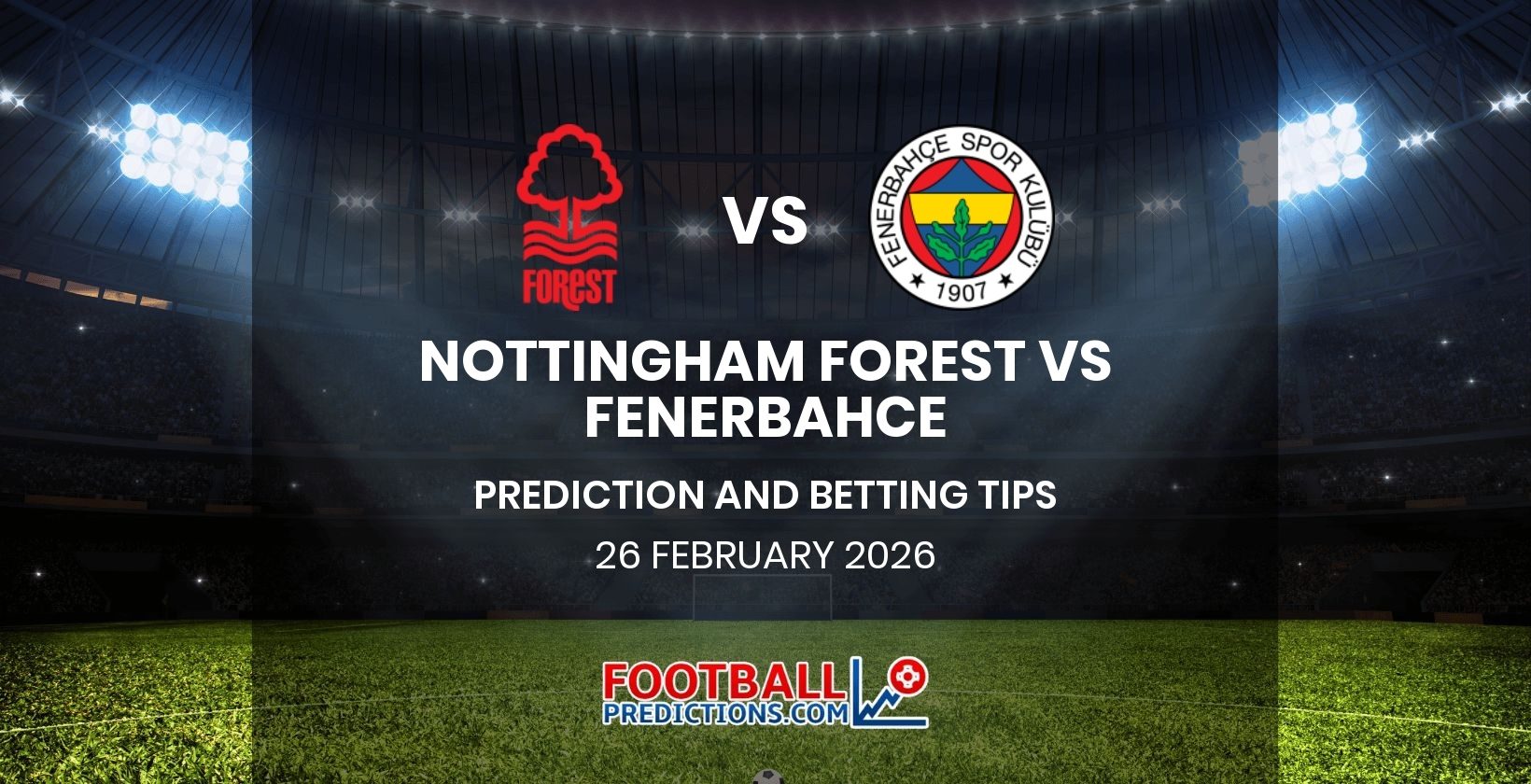 Nottingham Forest vs Fenerbahce Prediction and Betting Tips 26 February 2026