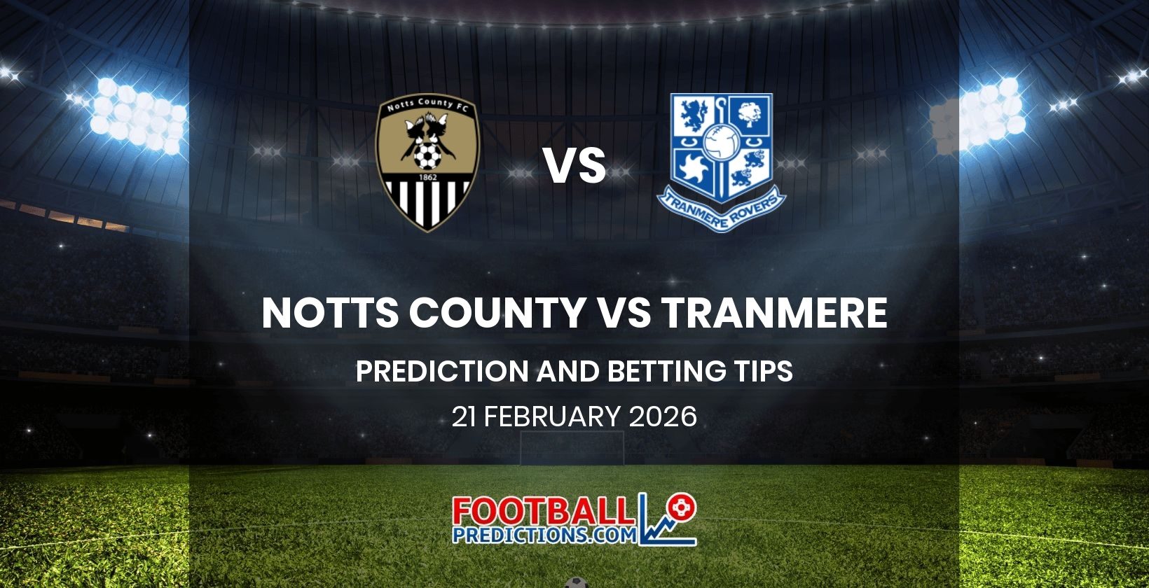 Notts County vs Tranmere Prediction and Betting Tips 21 February 2026