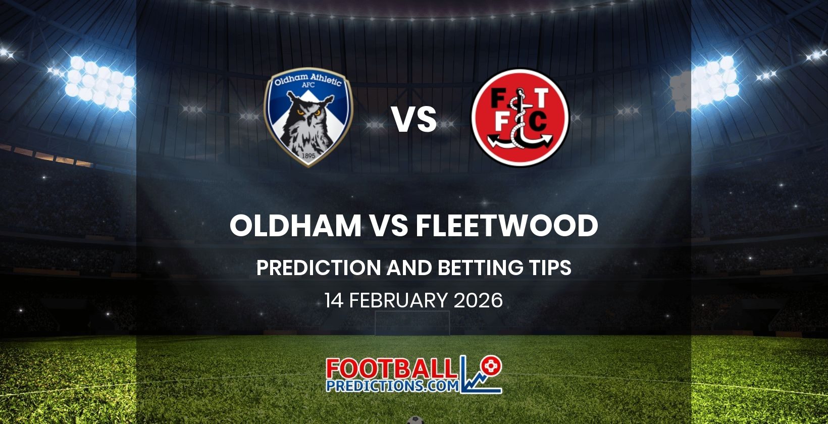 Oldham vs Fleetwood Prediction and Betting Tips 14 February 2026