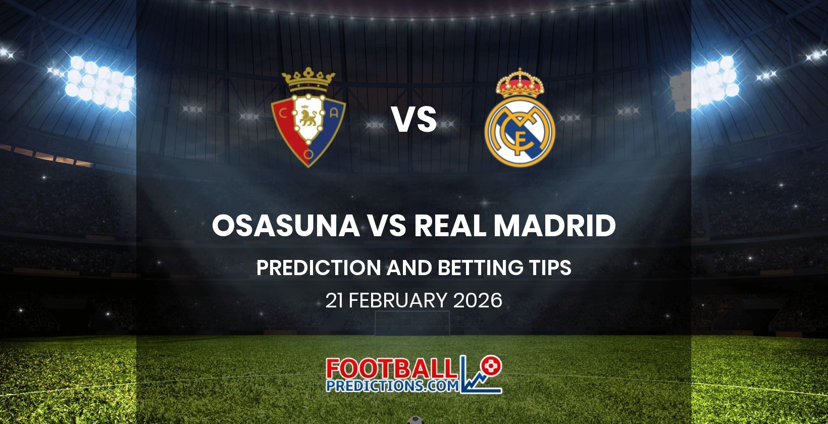 Osasuna vs Real Madrid Prediction and Betting Tips 21 February 2026