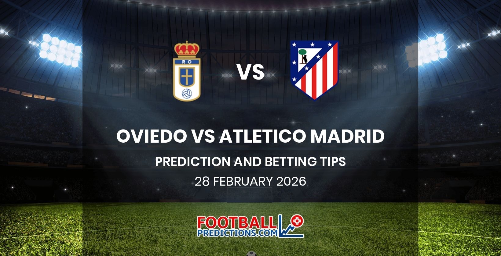 Oviedo vs Atletico Madrid Prediction and Betting Tips 28 February 2026