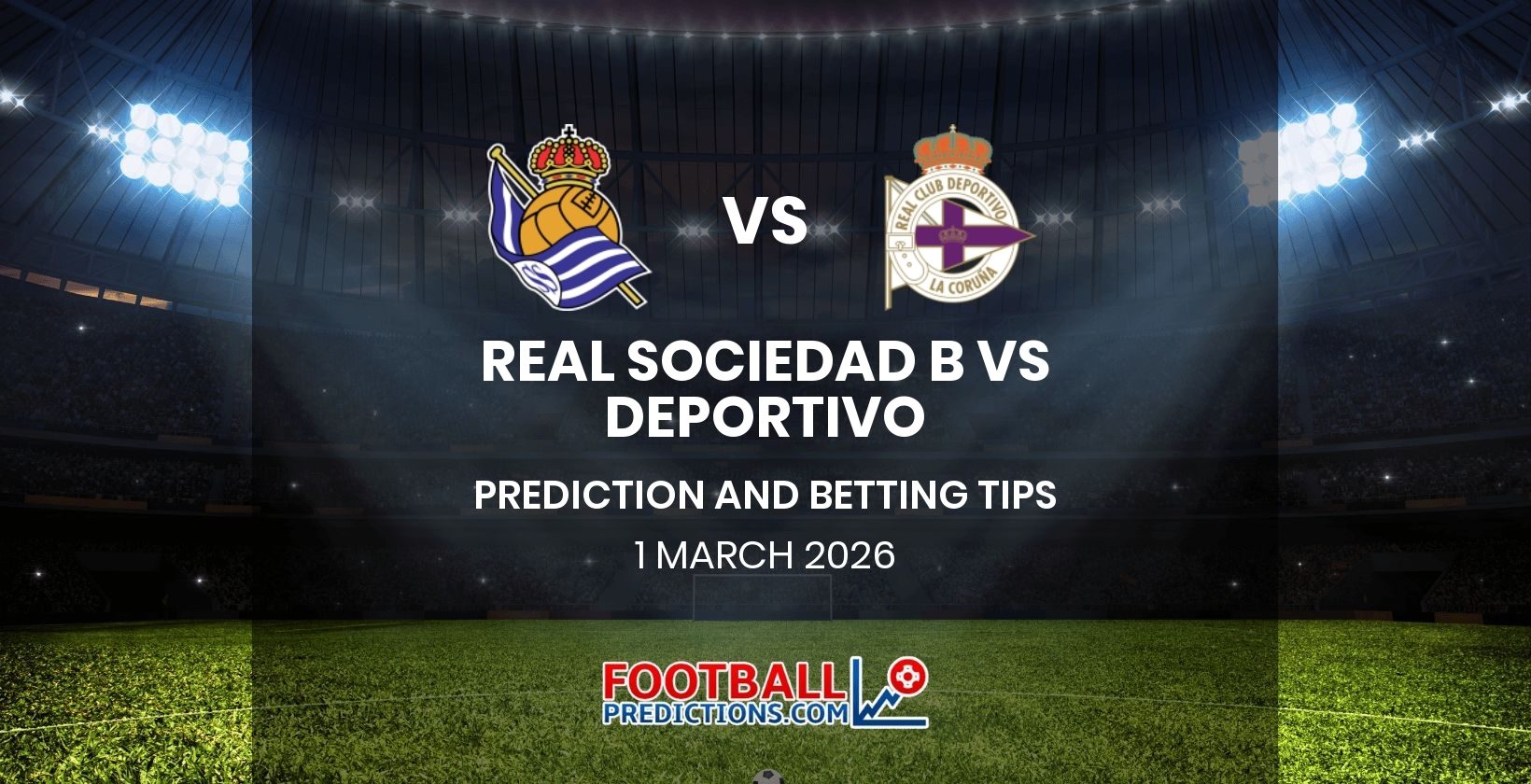 Real Sociedad B vs Deportivo Prediction and Betting Tips 1 March 2026