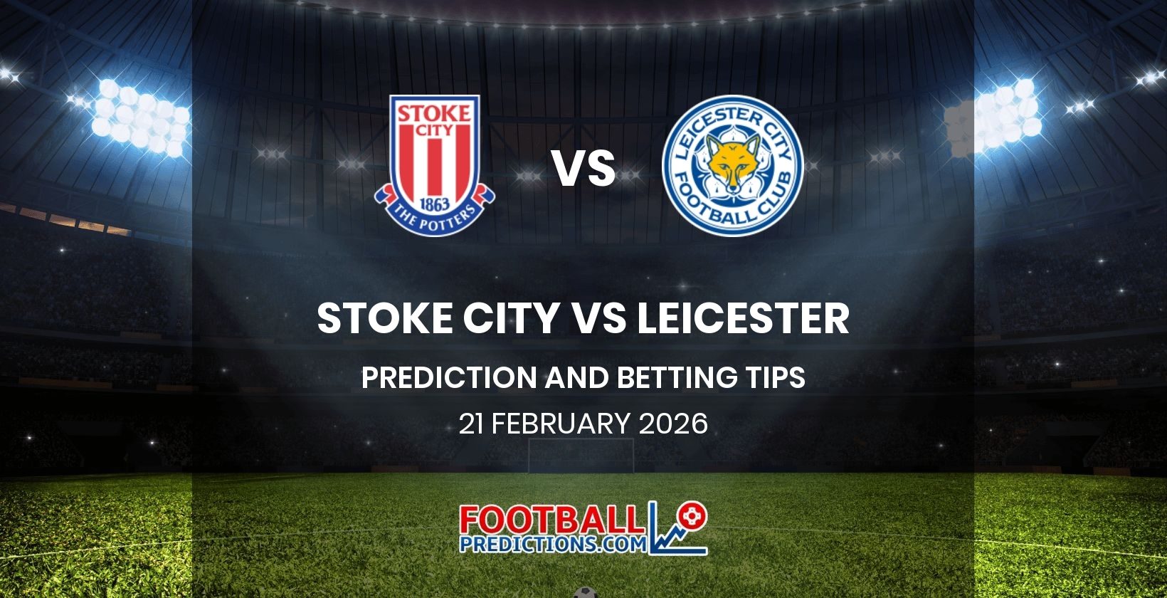 Stoke City vs Leicester Prediction and Betting Tips 21 February 2026