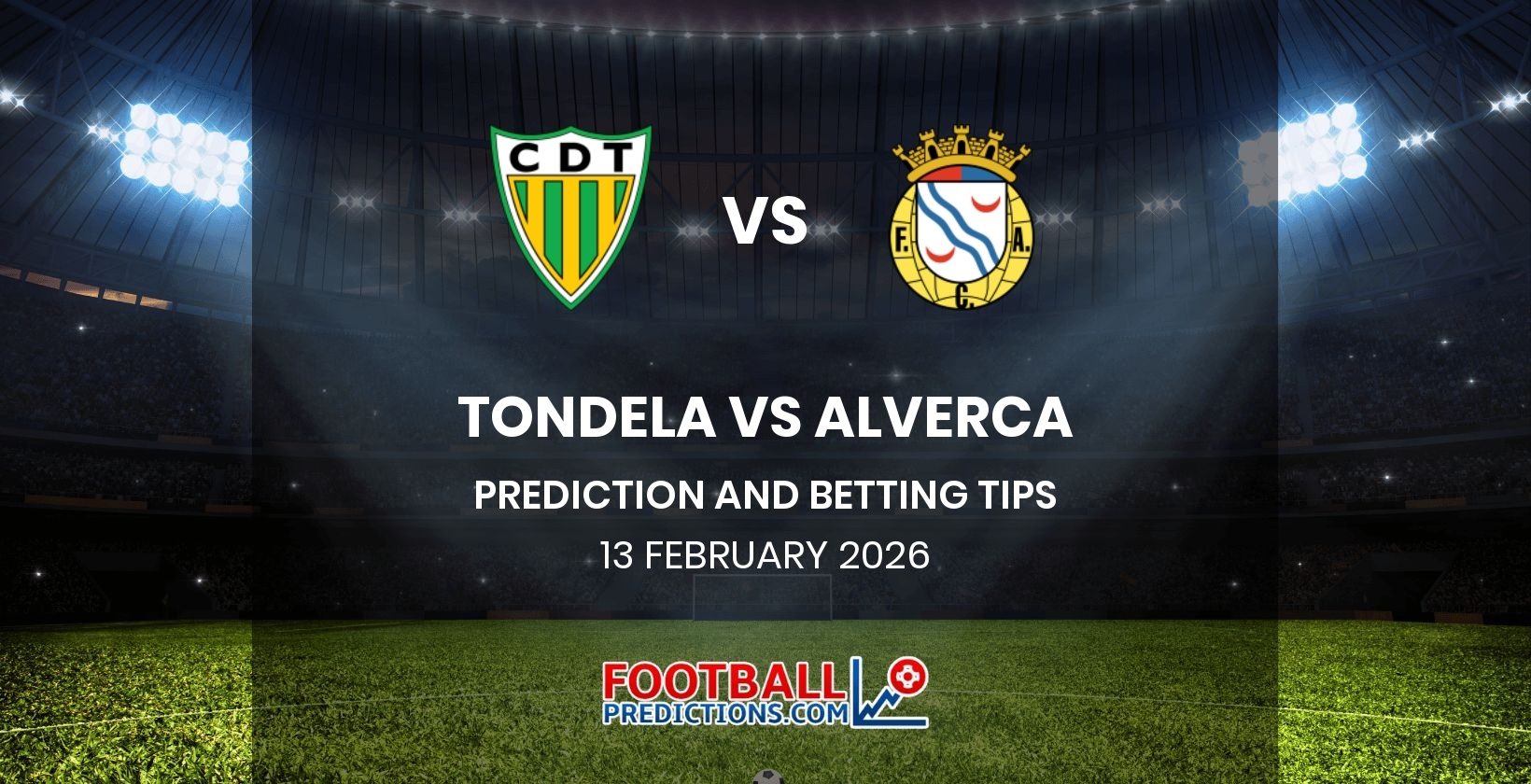 Tondela vs Alverca Prediction and Betting Tips 13 February 2026