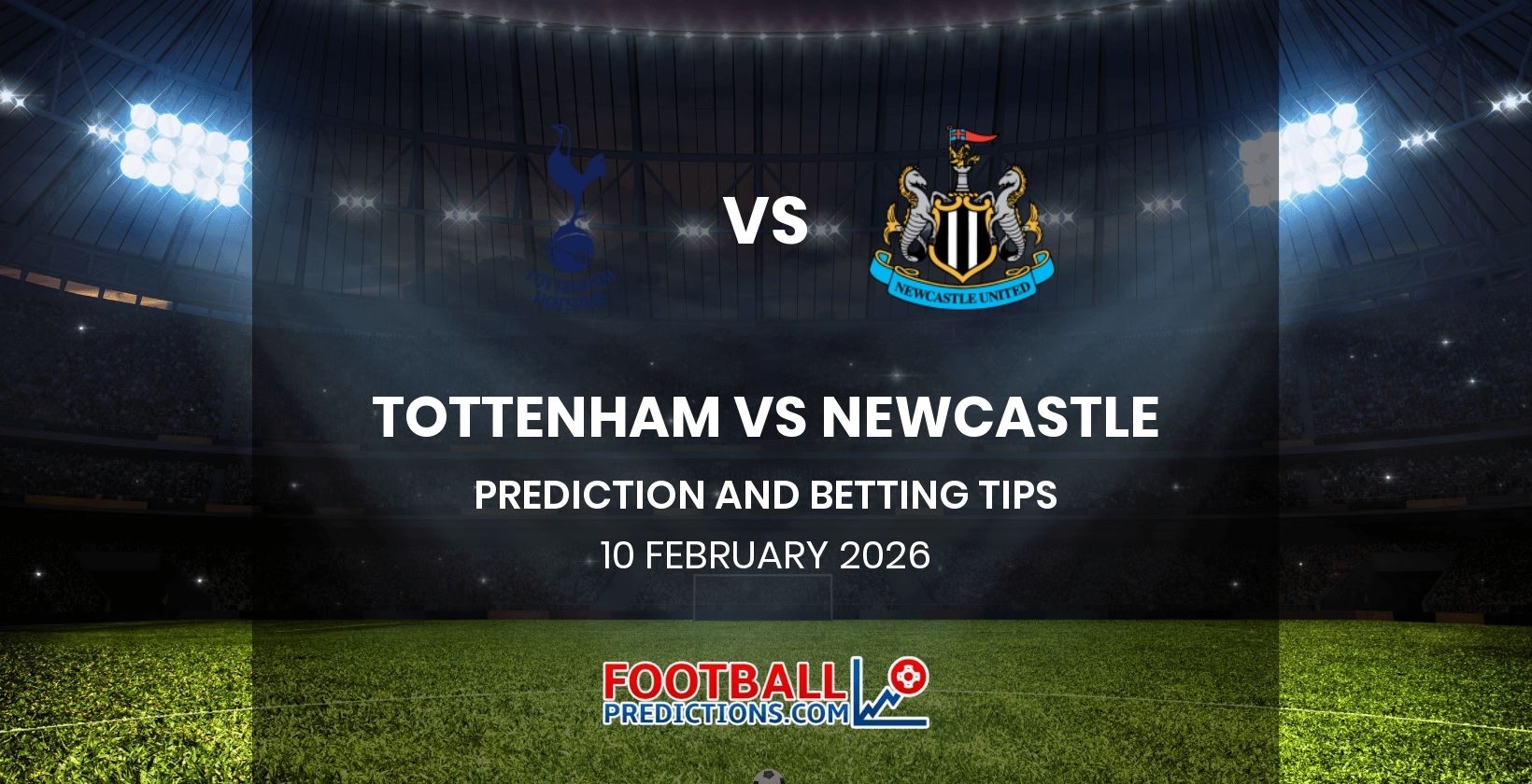 Tottenham vs Newcastle Prediction and Betting Tips 10 February 2026