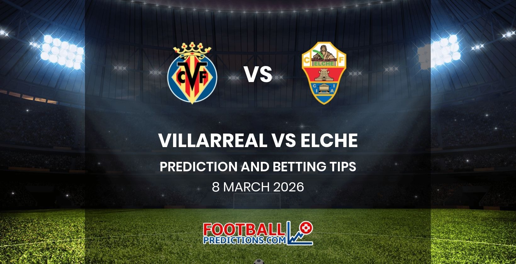 Villarreal vs Elche Prediction and Betting Tips 8 March 2026