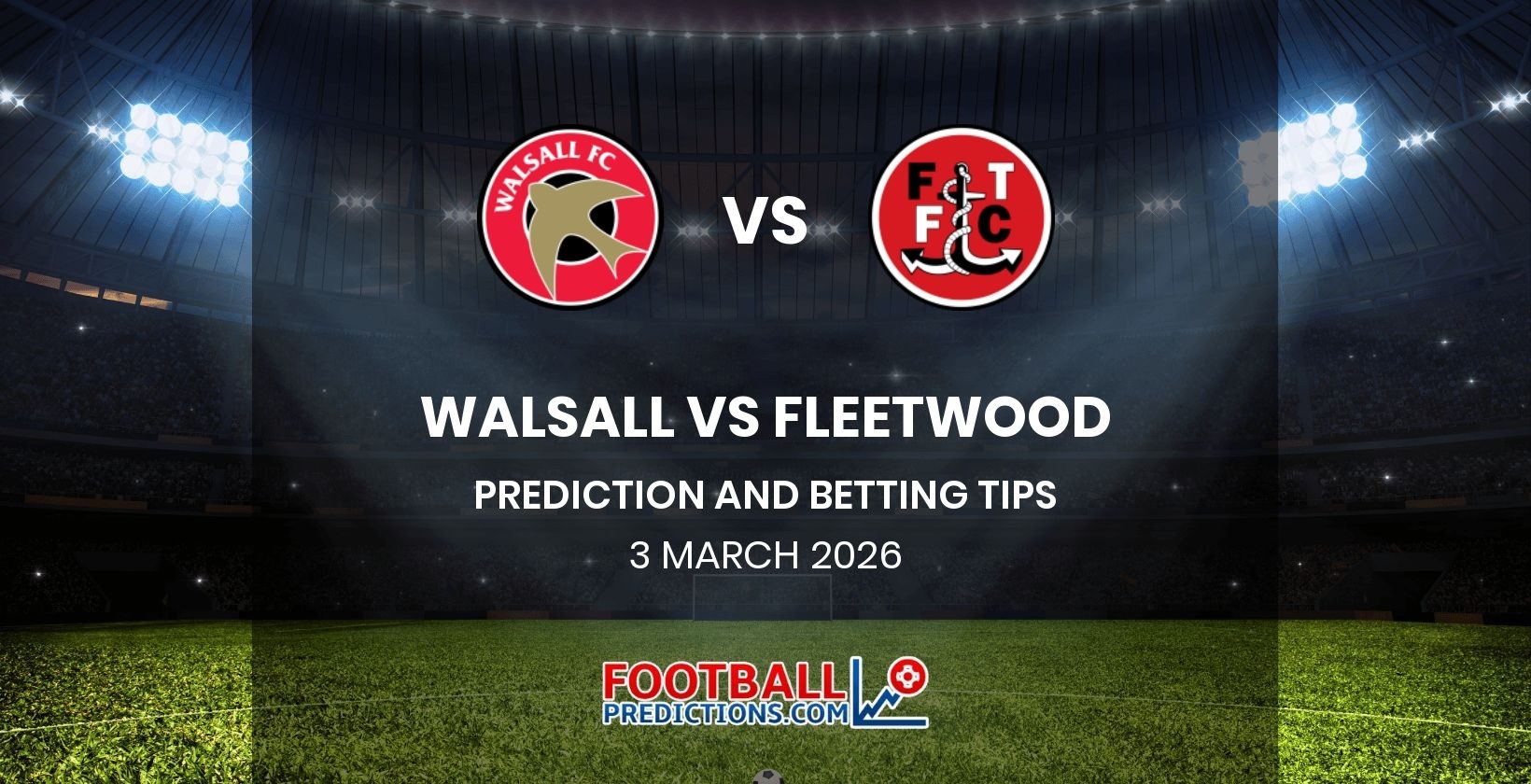 Walsall vs Fleetwood Prediction and Betting Tips 3 March 2026
