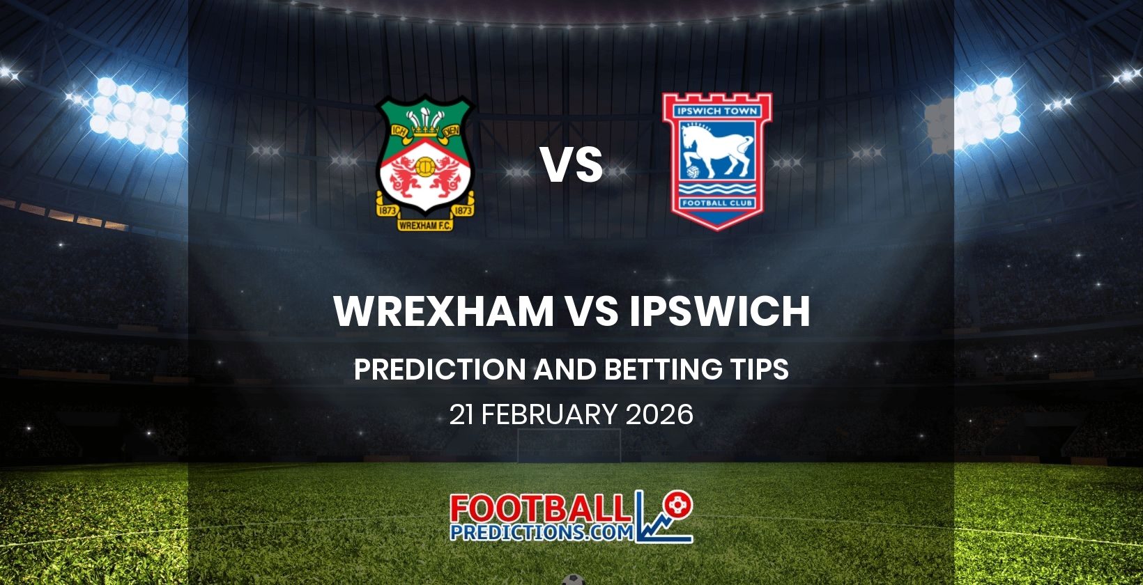 Wrexham vs Ipswich Prediction and Betting Tips 21 February 2026