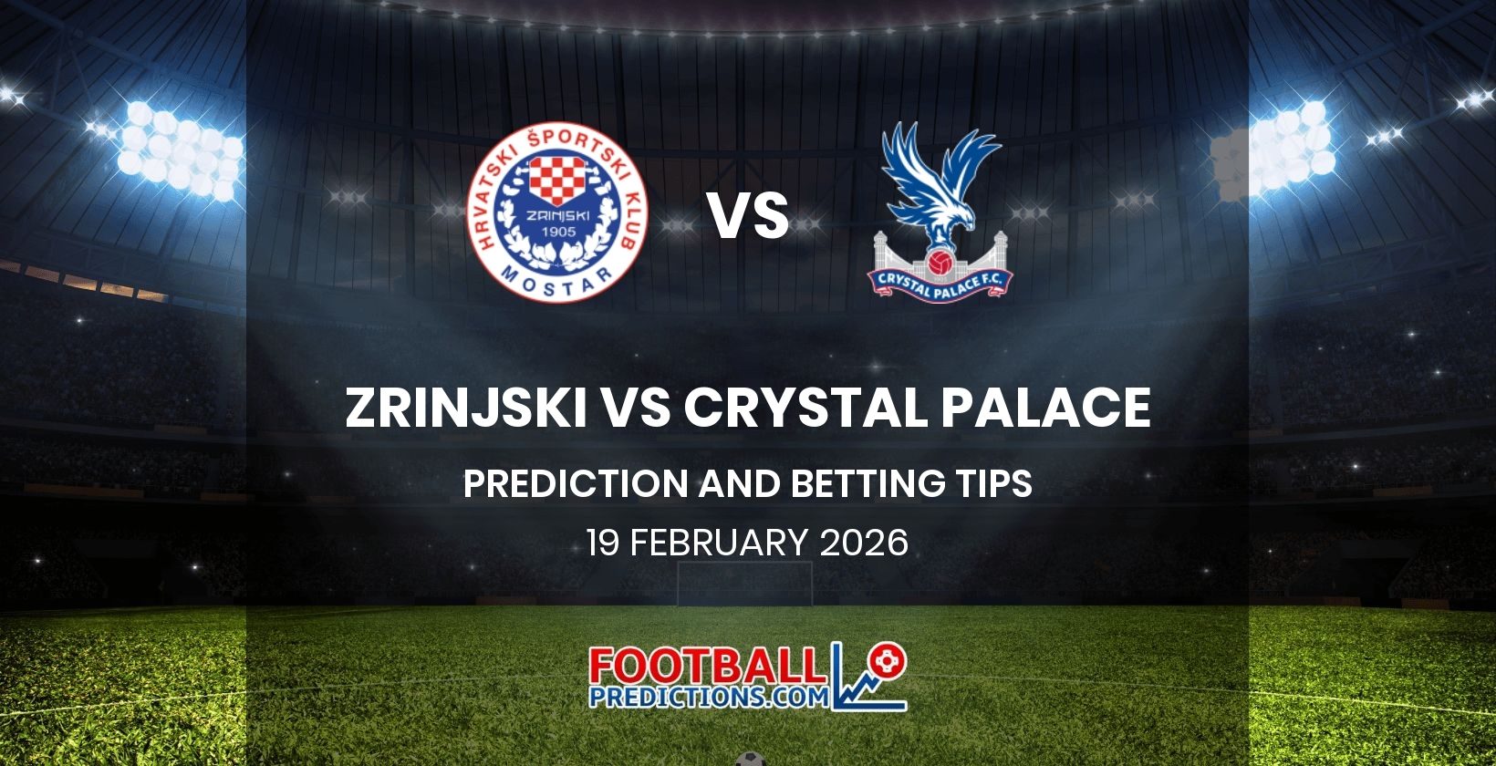 Zrinjski vs Crystal Palace Prediction and Betting Tips 19 February 2026