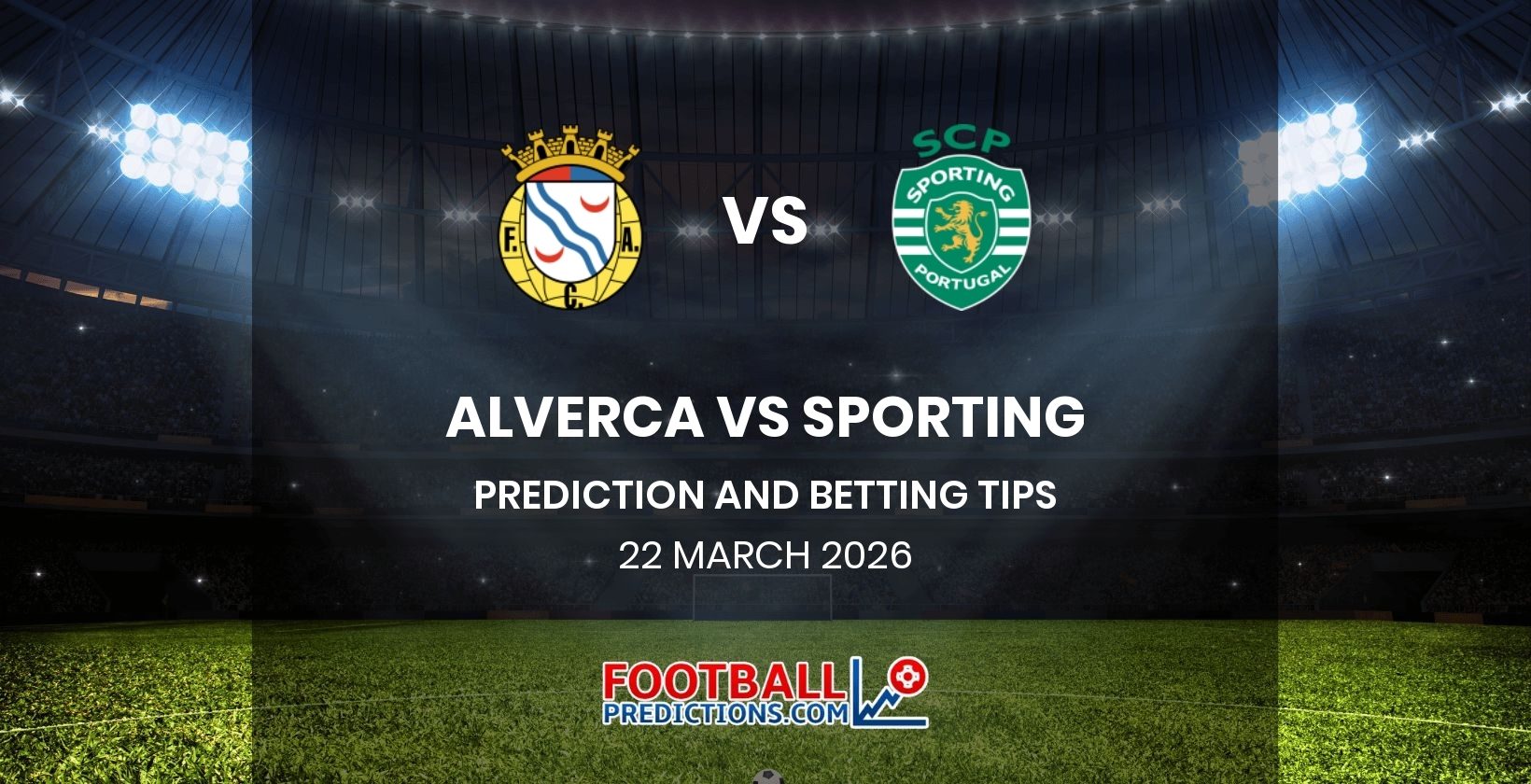 Alverca vs Sporting Prediction and Betting Tips 22 March 2026