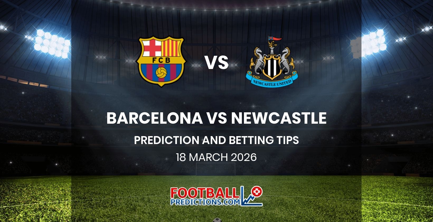 Barcelona vs Newcastle Prediction and Betting Tips 18 March 2026