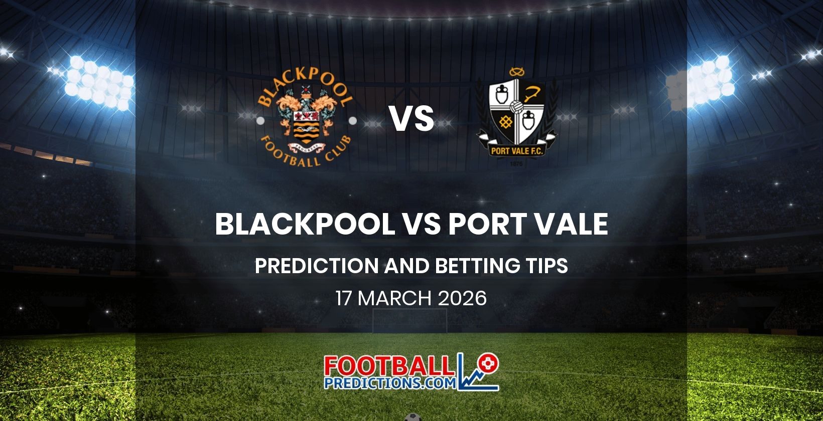 Blackpool vs Port Vale Prediction and Betting Tips 17 March 2026