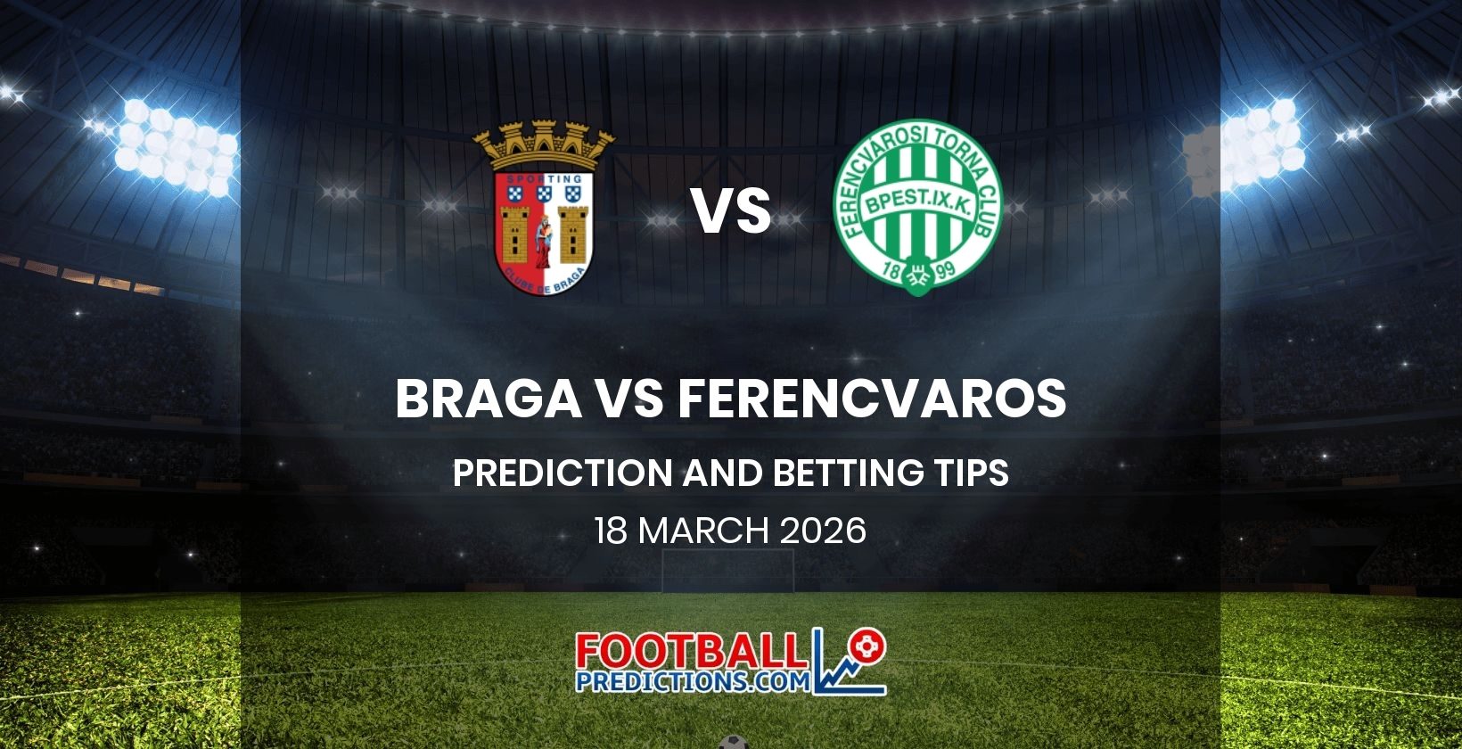 Braga vs Ferencvaros Prediction and Betting Tips 18 March 2026