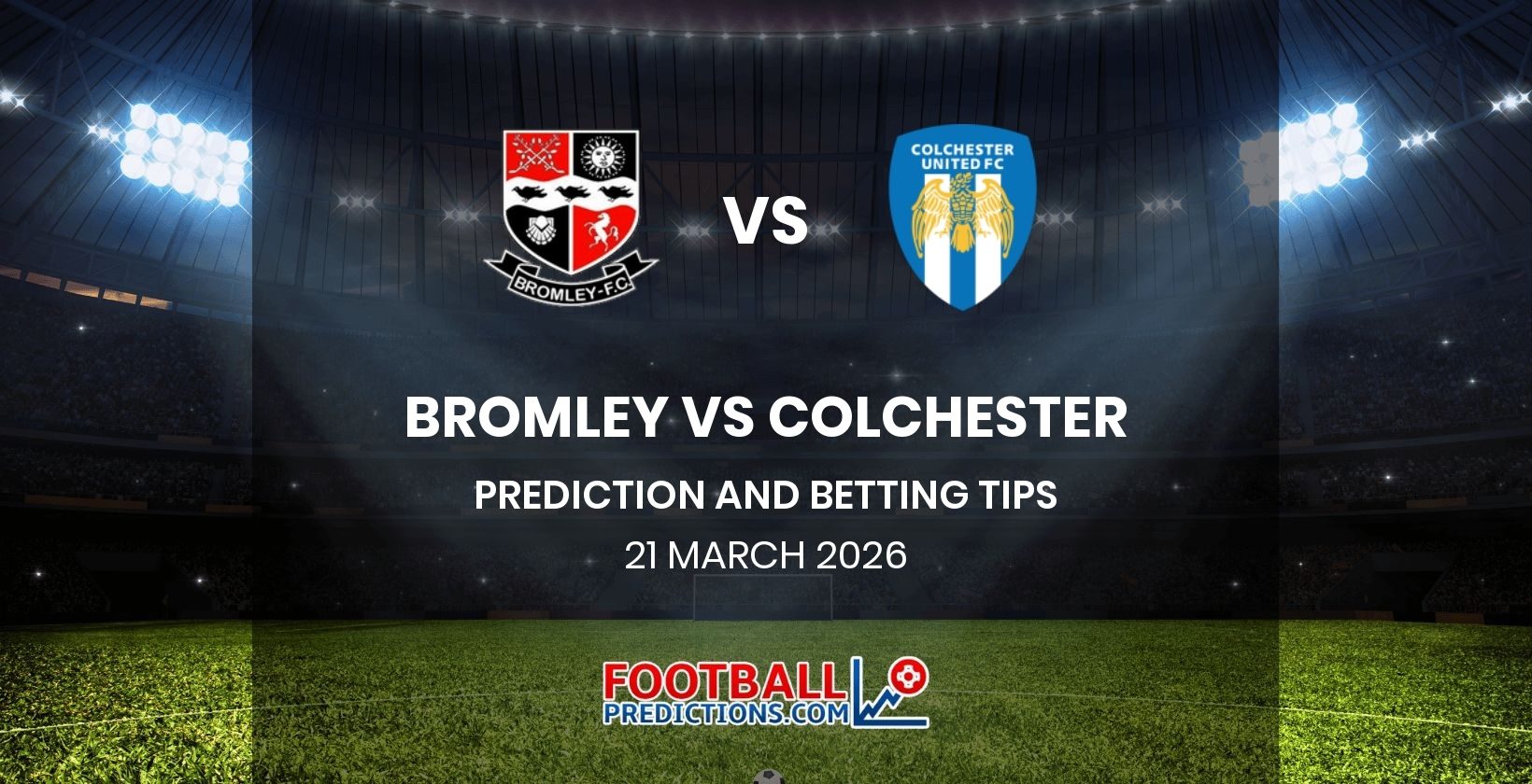 Bromley vs Colchester Prediction and Betting Tips 21 March 2026