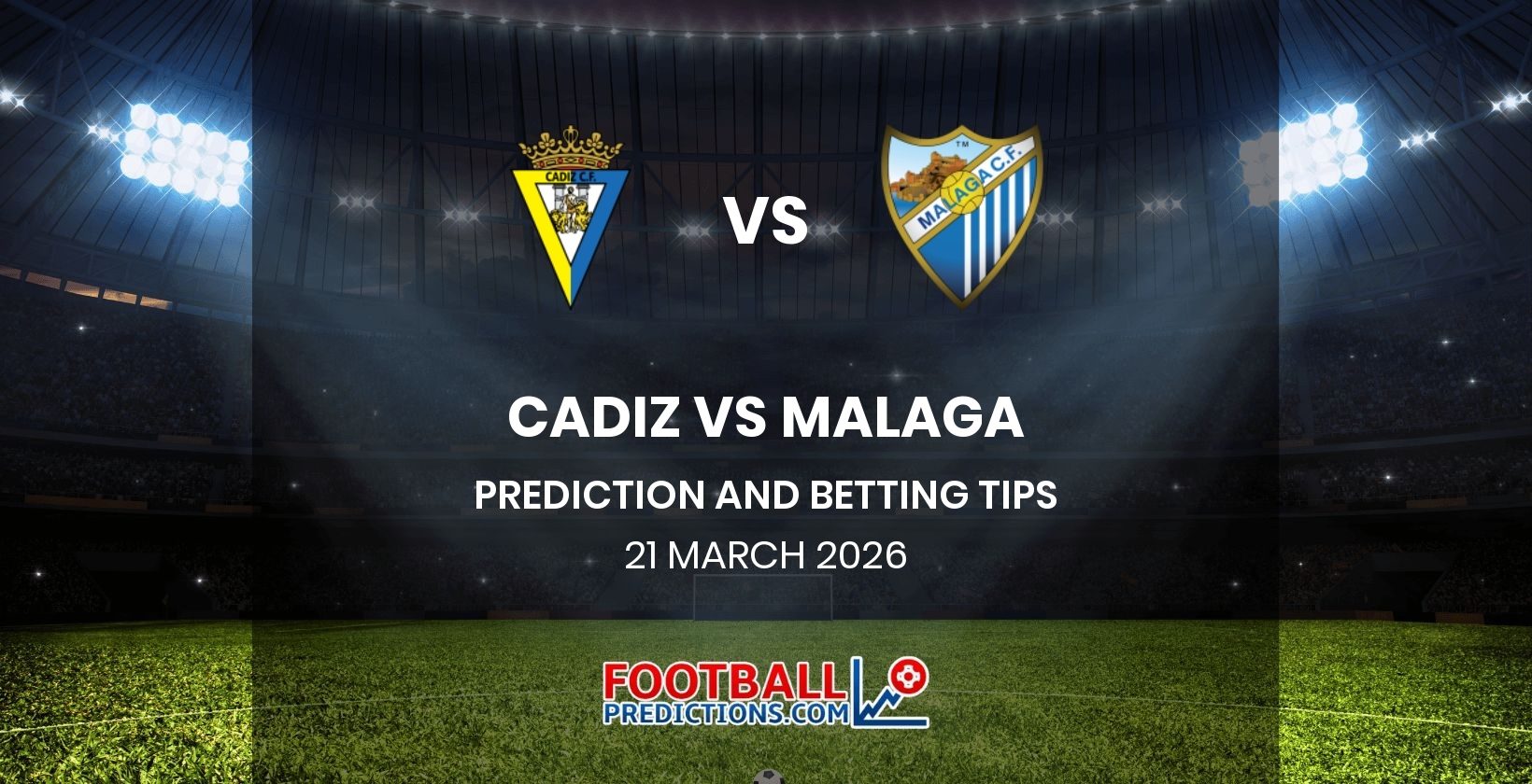 Cadiz vs Malaga Prediction and Betting Tips 21 March 2026
