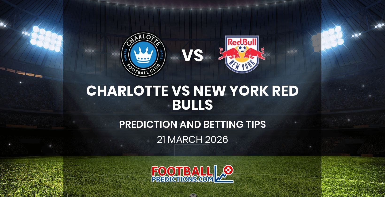 Charlotte vs New York Red Bulls Prediction and Betting Tips 21 March 2026