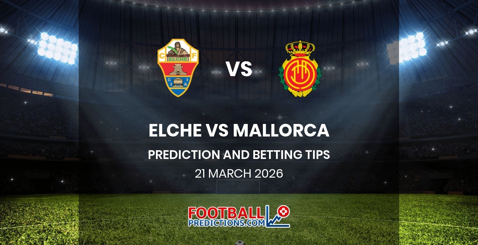 Elche vs Mallorca Prediction and Betting Tips 21 March 2026