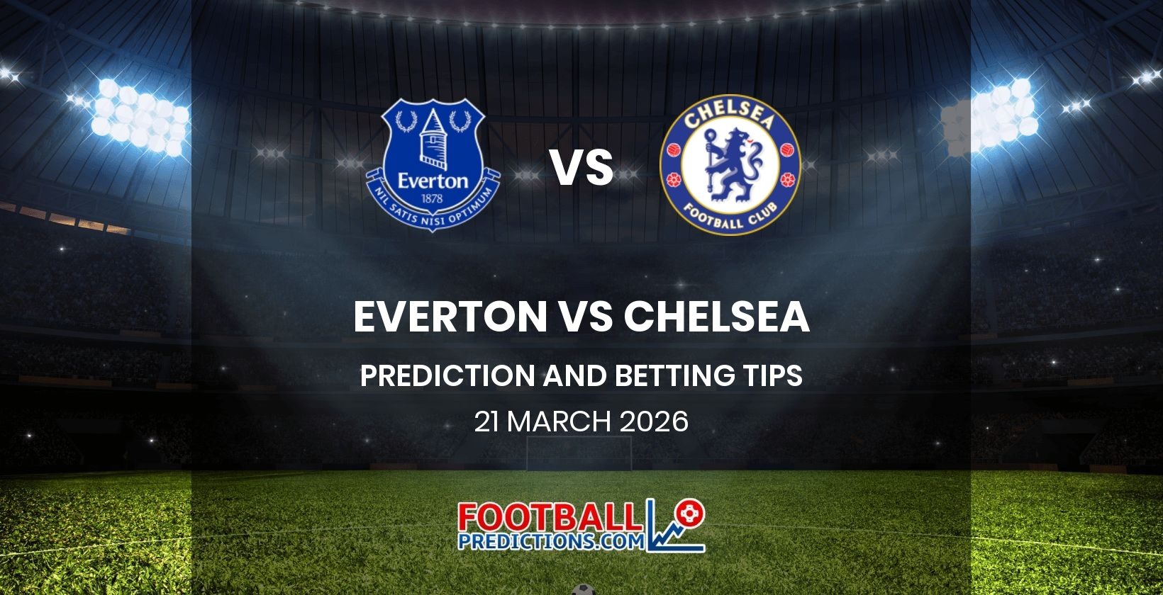 Everton vs Chelsea Prediction and Betting Tips 21 March 2026