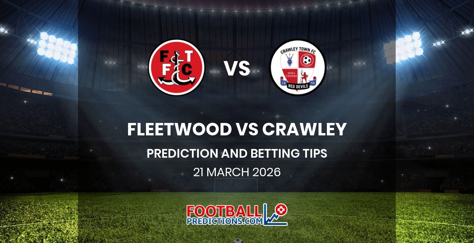 Fleetwood vs Crawley Prediction and Betting Tips 21 March 2026