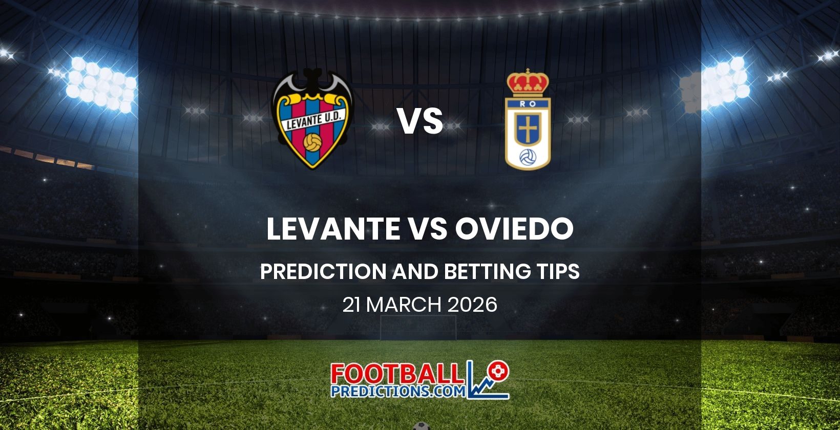Levante vs Oviedo Prediction and Betting Tips 21 March 2026