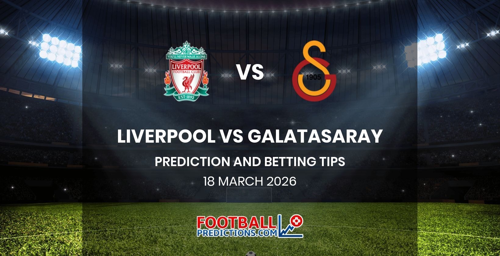 Liverpool vs Galatasaray Prediction and Betting Tips 18 March 2026