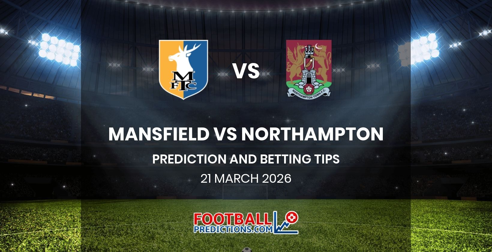 Mansfield vs Northampton Prediction and Betting Tips 21 March 2026