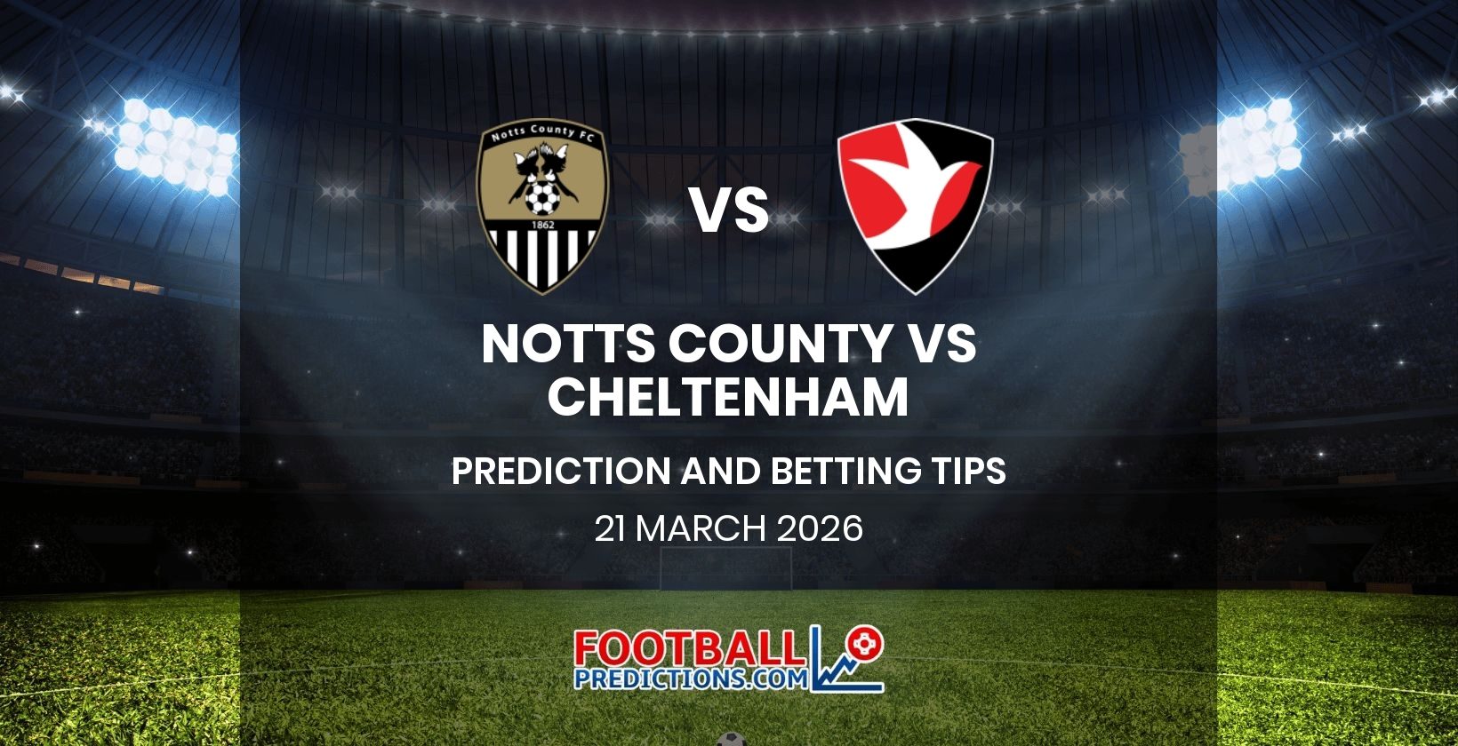 Notts County vs Cheltenham Prediction and Betting Tips 21 March 2026