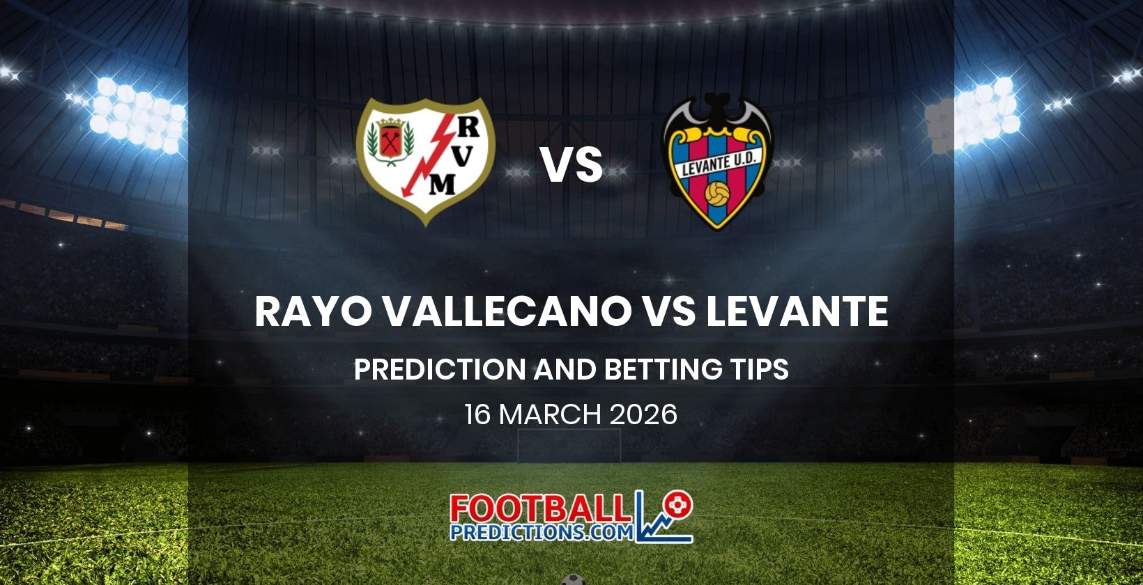 Rayo Vallecano vs Levante Prediction and Betting Tips 16 March 2026