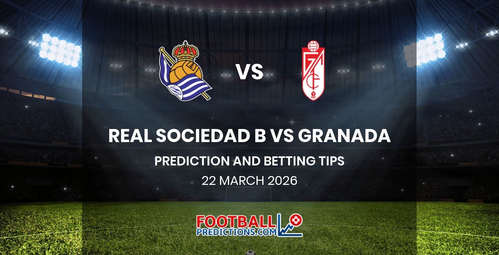 Real Sociedad B vs Granada Prediction and Betting Tips 22 March 2026
