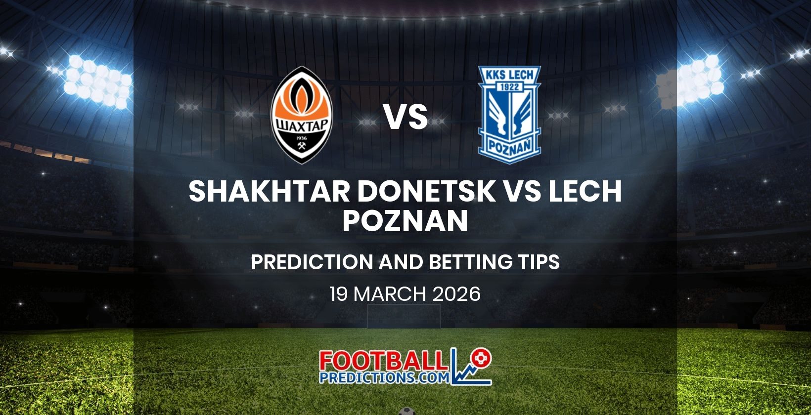 Shakhtar Donetsk vs Lech Poznan Prediction and Betting Tips 19 March 2026