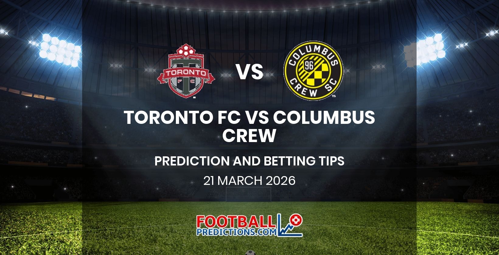 Toronto FC vs Columbus Crew Prediction and Betting Tips 21 March 2026