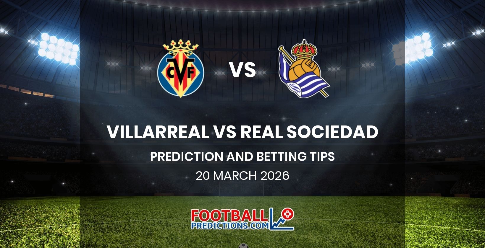 Villarreal vs Real Sociedad Prediction and Betting Tips 20 March 2026