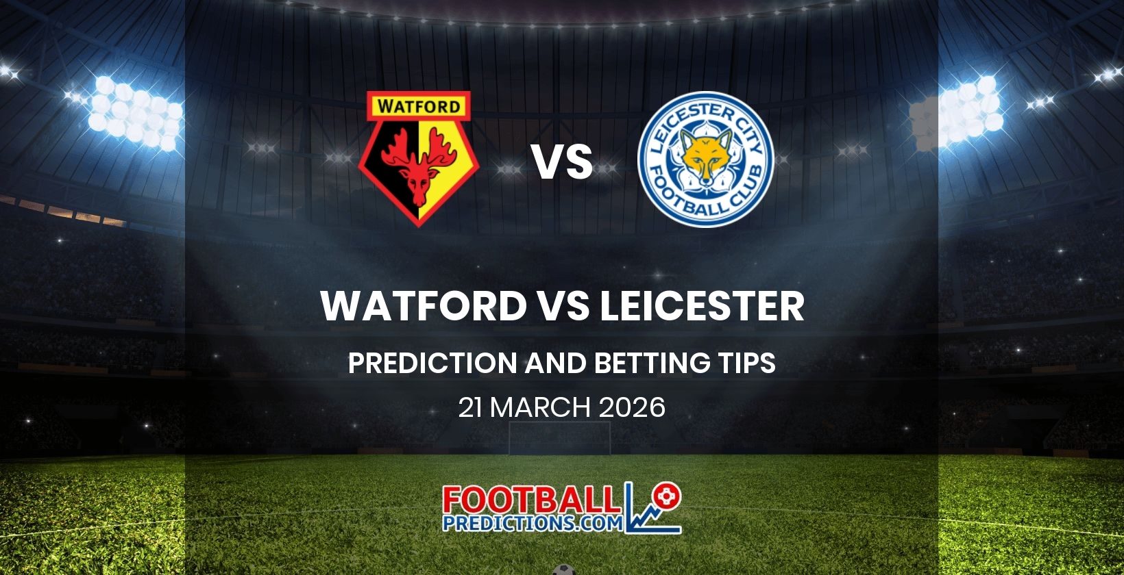 Watford vs Leicester Prediction and Betting Tips 21 March 2026
