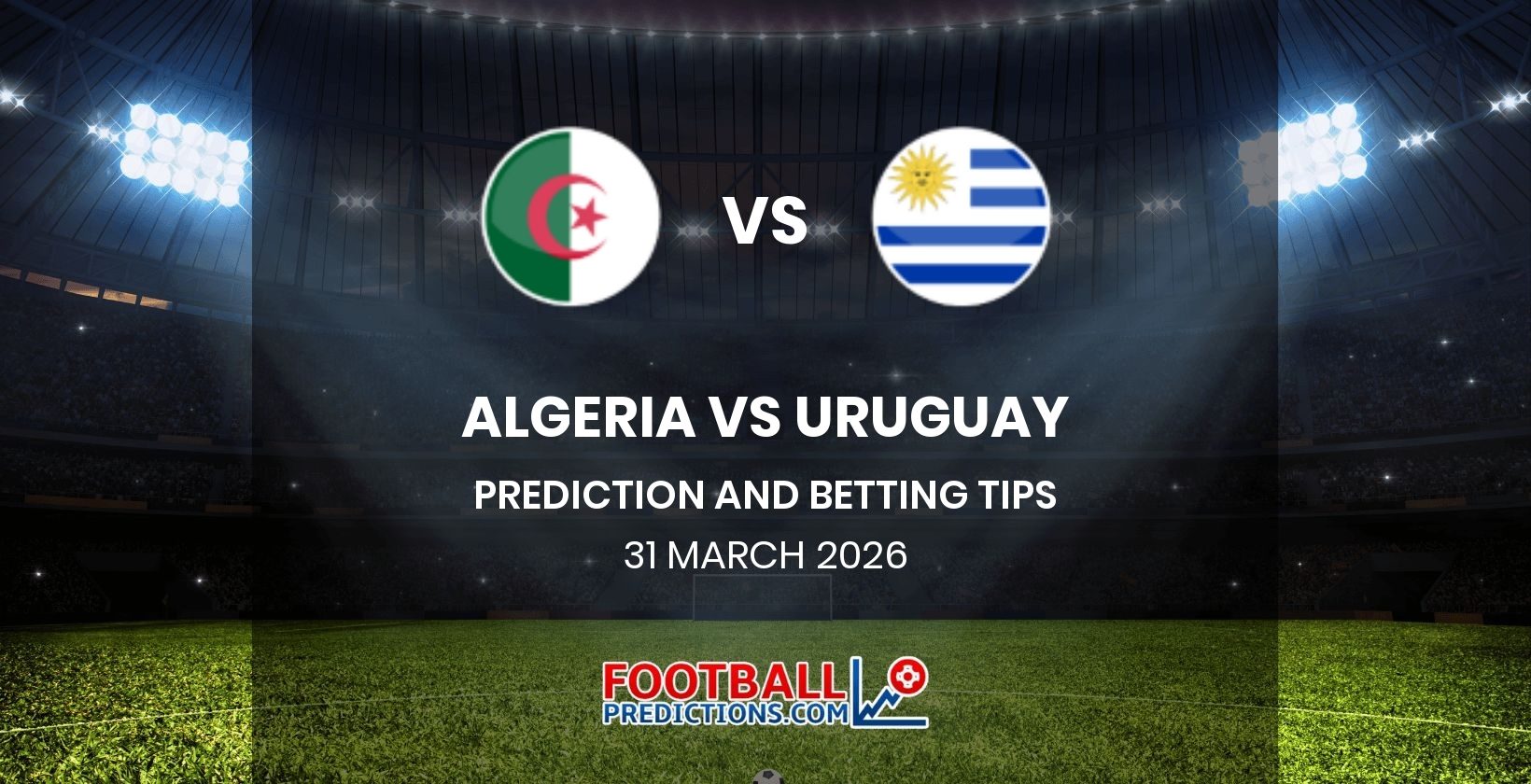 Algeria vs Uruguay Prediction and Betting Tips 31 March 2026