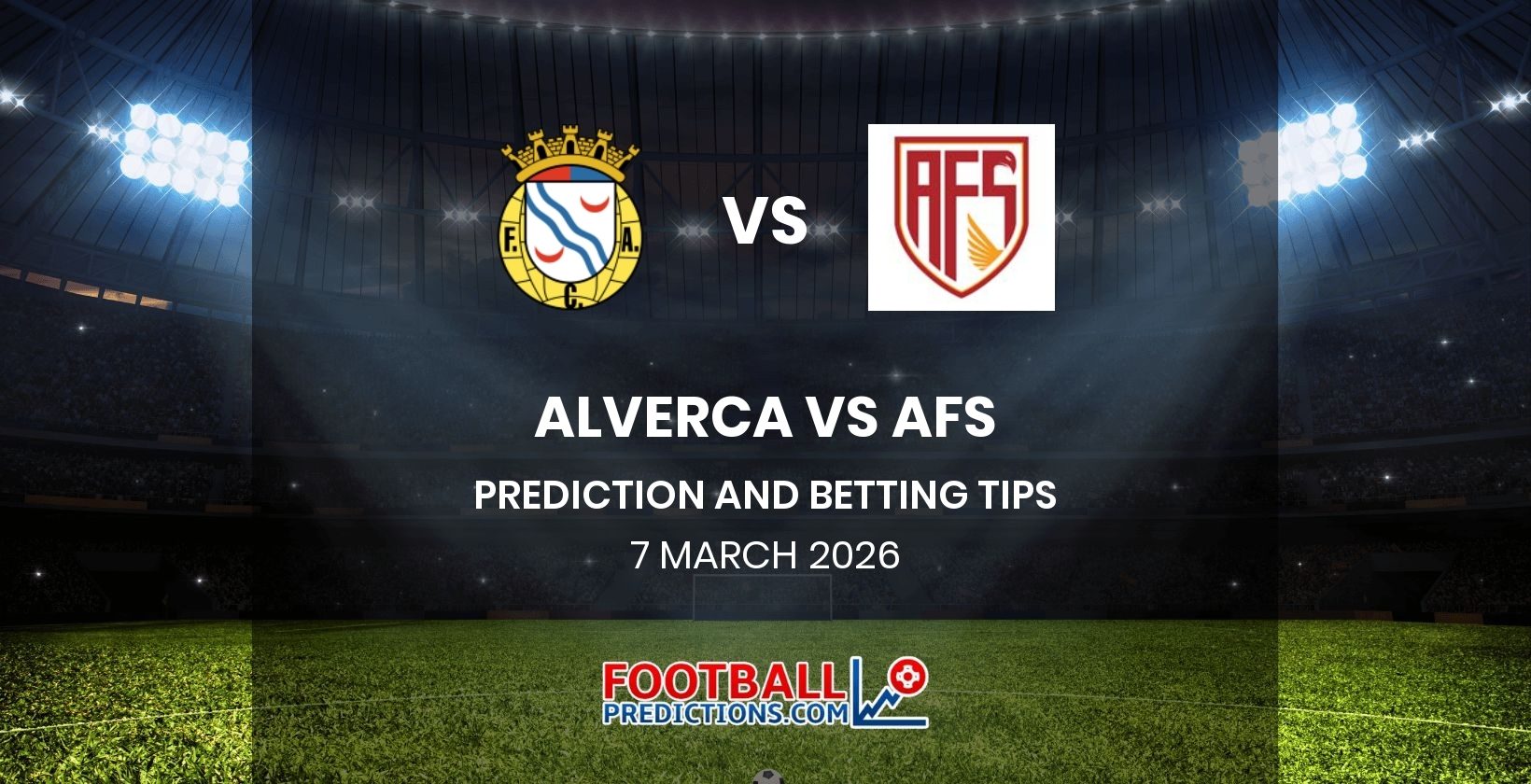 Alverca vs AFS Prediction and Betting Tips 7 March 2026