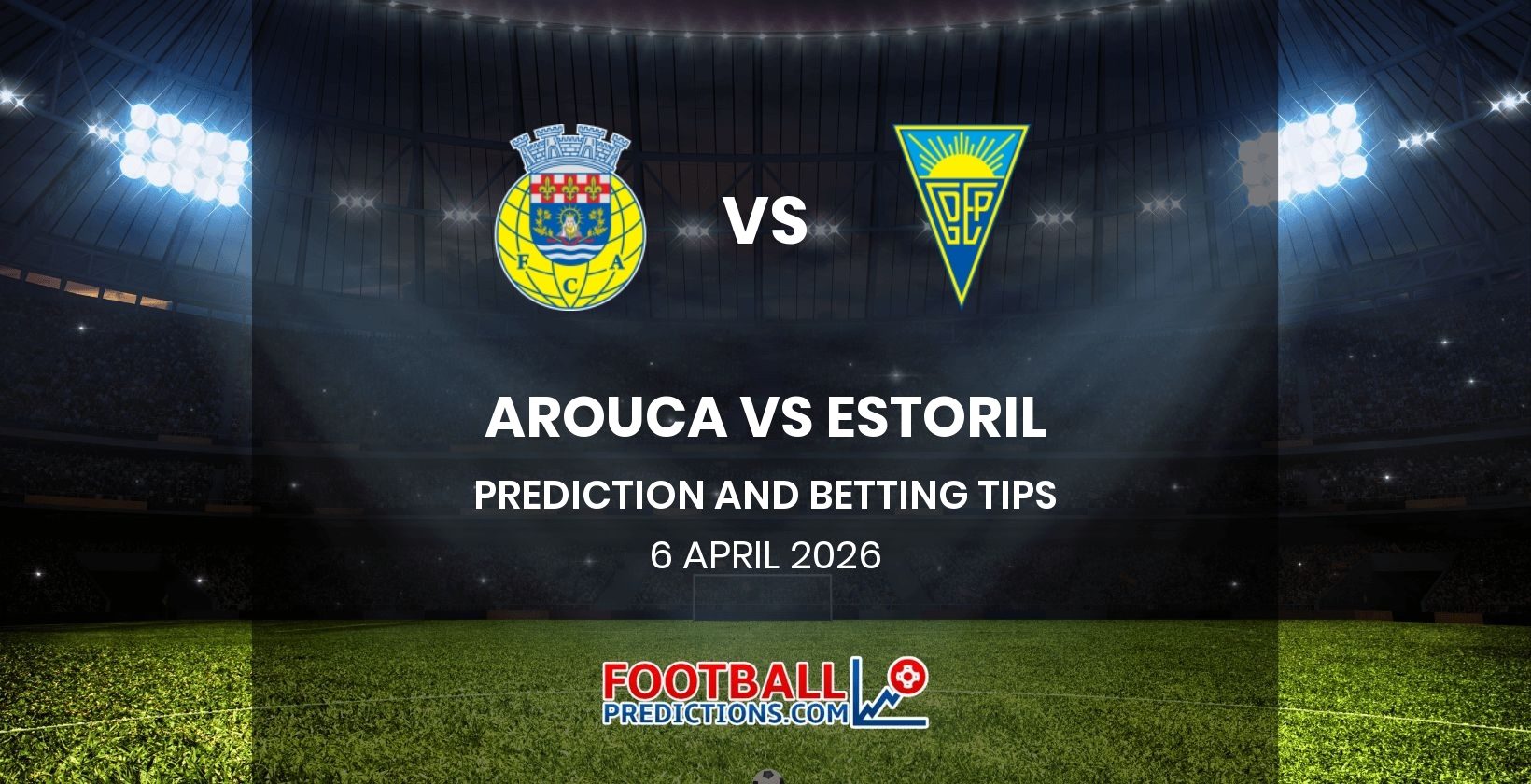 Arouca vs Estoril Prediction and Betting Tips 6 April 2026