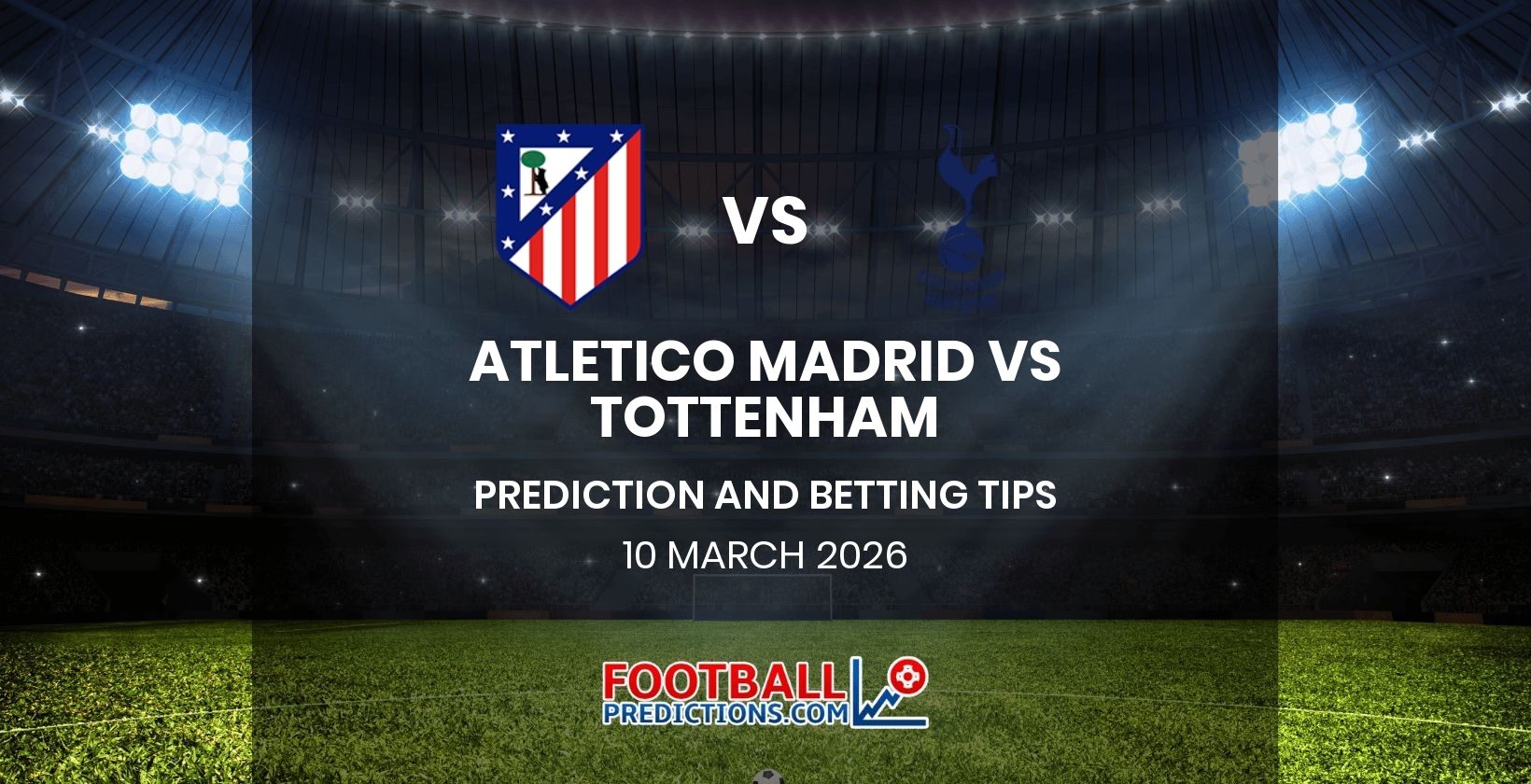 Atletico Madrid vs Tottenham Prediction and Betting Tips 10 March 2026