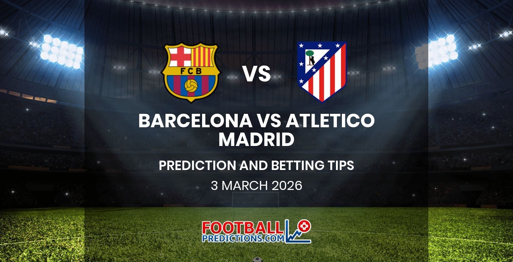 Barcelona vs Atletico Madrid Prediction and Betting Tips 3 March 2026