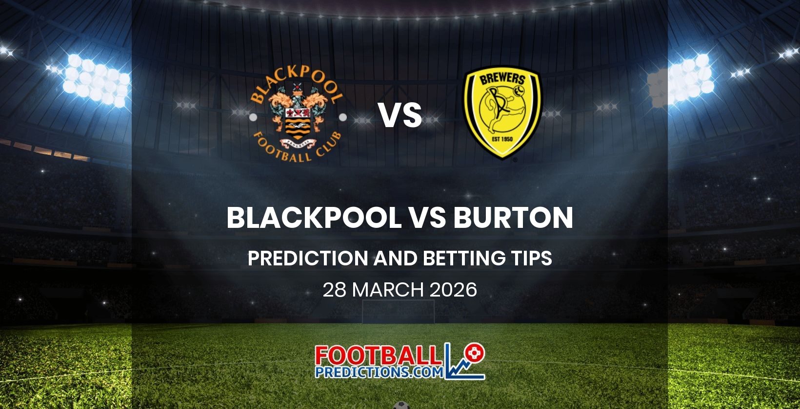 Blackpool vs Burton Prediction and Betting Tips 28 March 2026