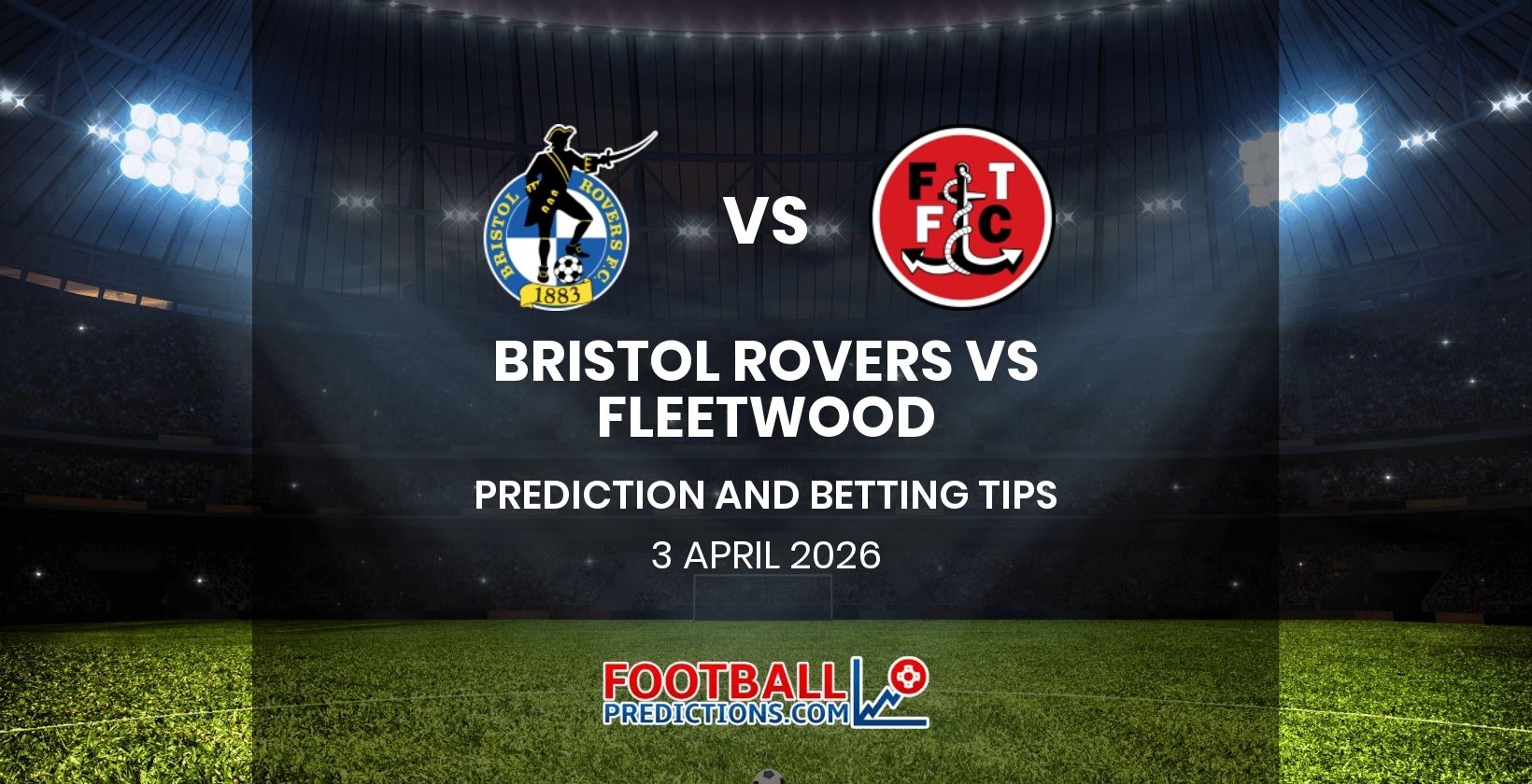 Bristol Rovers vs Fleetwood Prediction and Betting Tips 3 April 2026