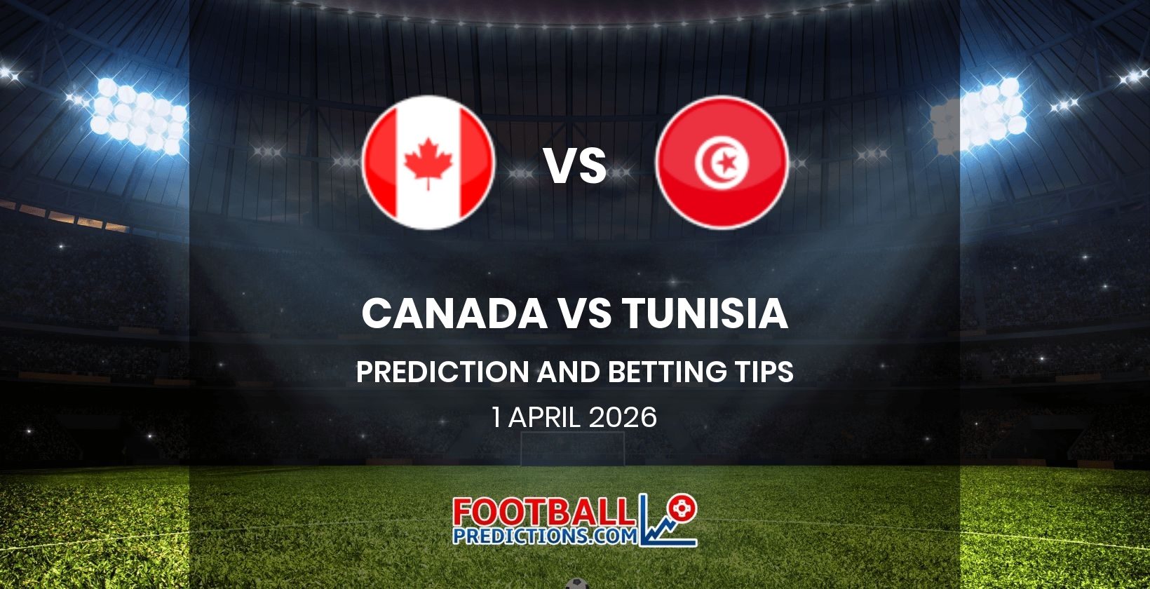 Canada vs Tunisia Prediction and Betting Tips 1 April 2026