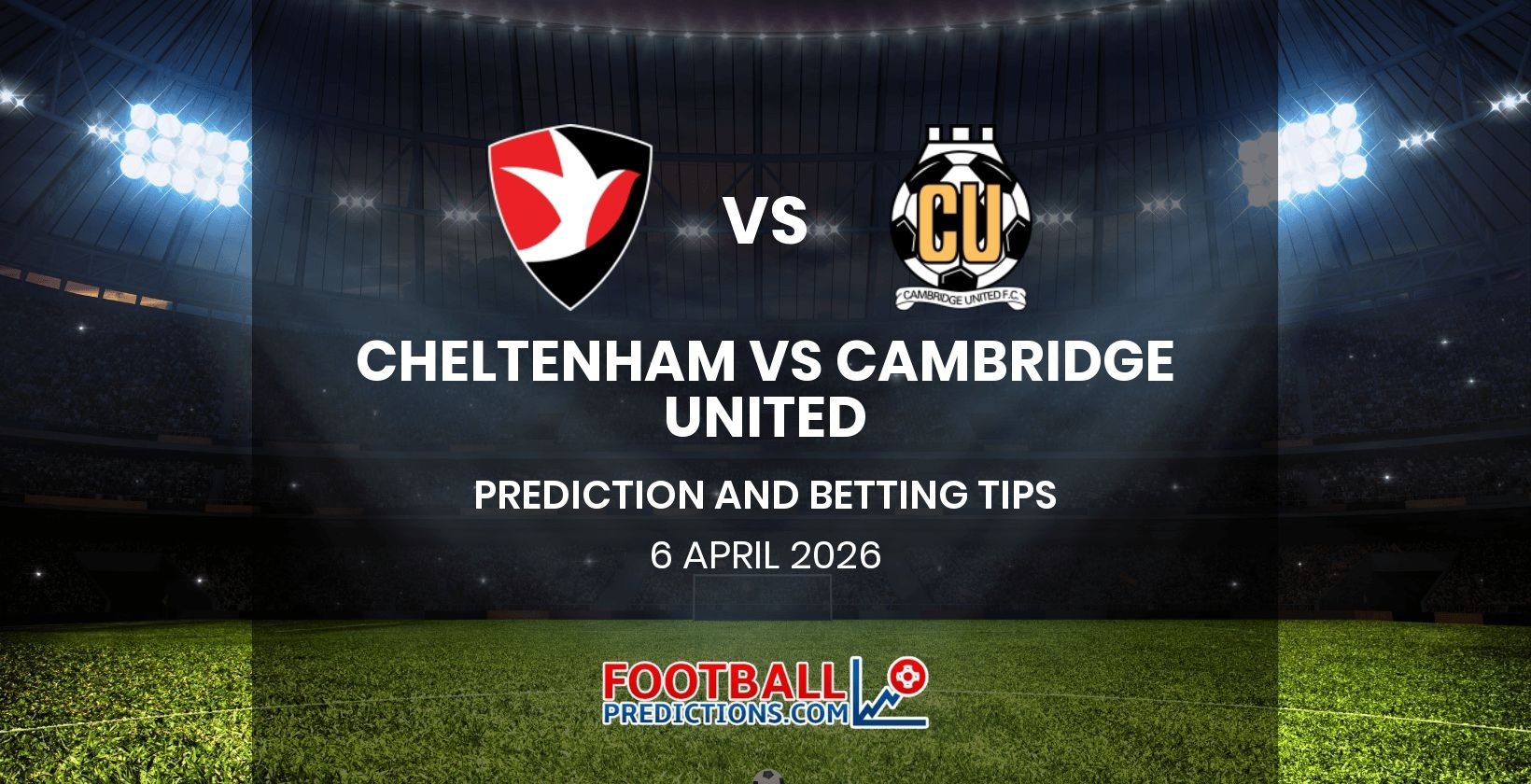 Cheltenham vs Cambridge United Prediction and Betting Tips 6 April 2026