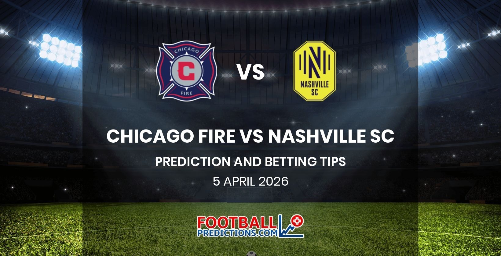 Chicago Fire vs Nashville SC Prediction and Betting Tips 5 April 2026