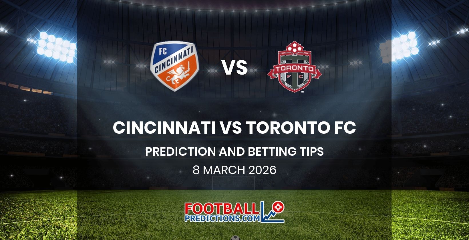 Cincinnati vs Toronto FC Prediction and Betting Tips 8 March 2026
