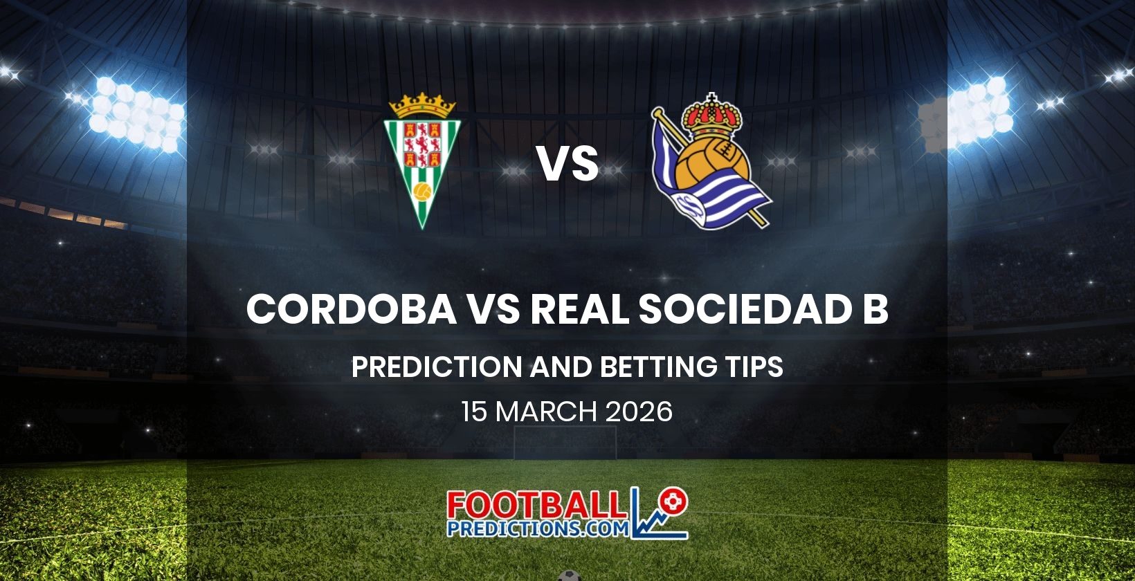 Cordoba vs Real Sociedad B Prediction and Betting Tips 15 March 2026